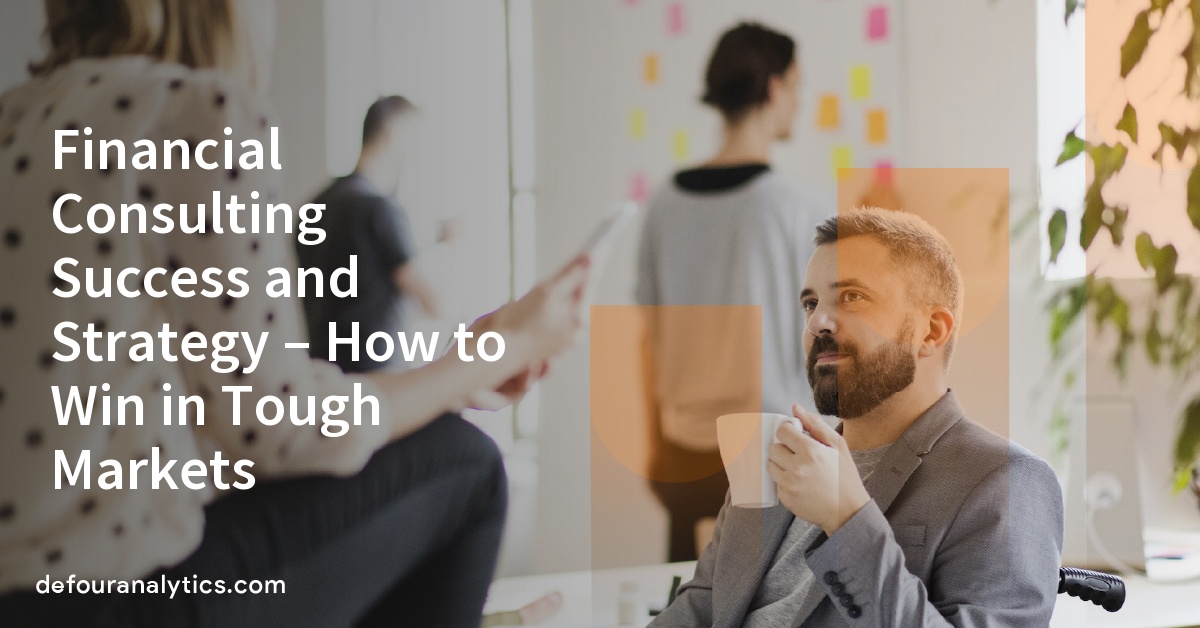 Financial Consulting Success and Strategy – How to Win in Tough Markets