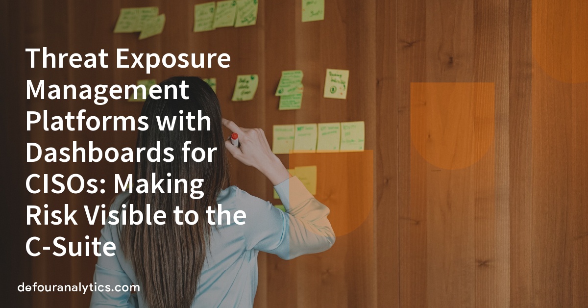 Threat Exposure Management Platforms with Dashboards for CISOs: Making Risk Visible to the C-Suite